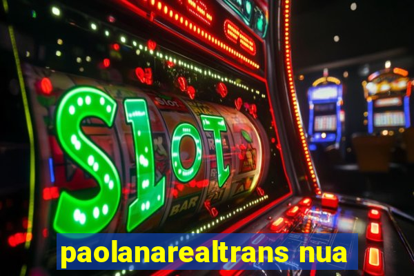 paolanarealtrans nua